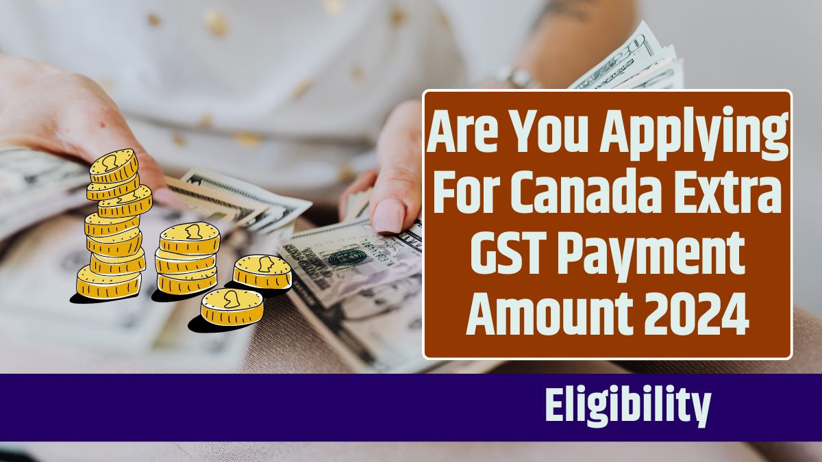 Are You Applying For Canada Extra GST Payment Amount 2024 Know Payment