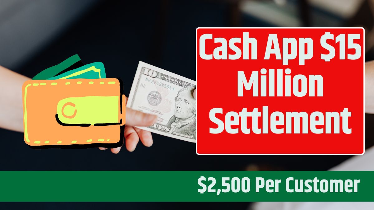 Cash App 15 Million Settlement How To Claim 2,500 Per Customer