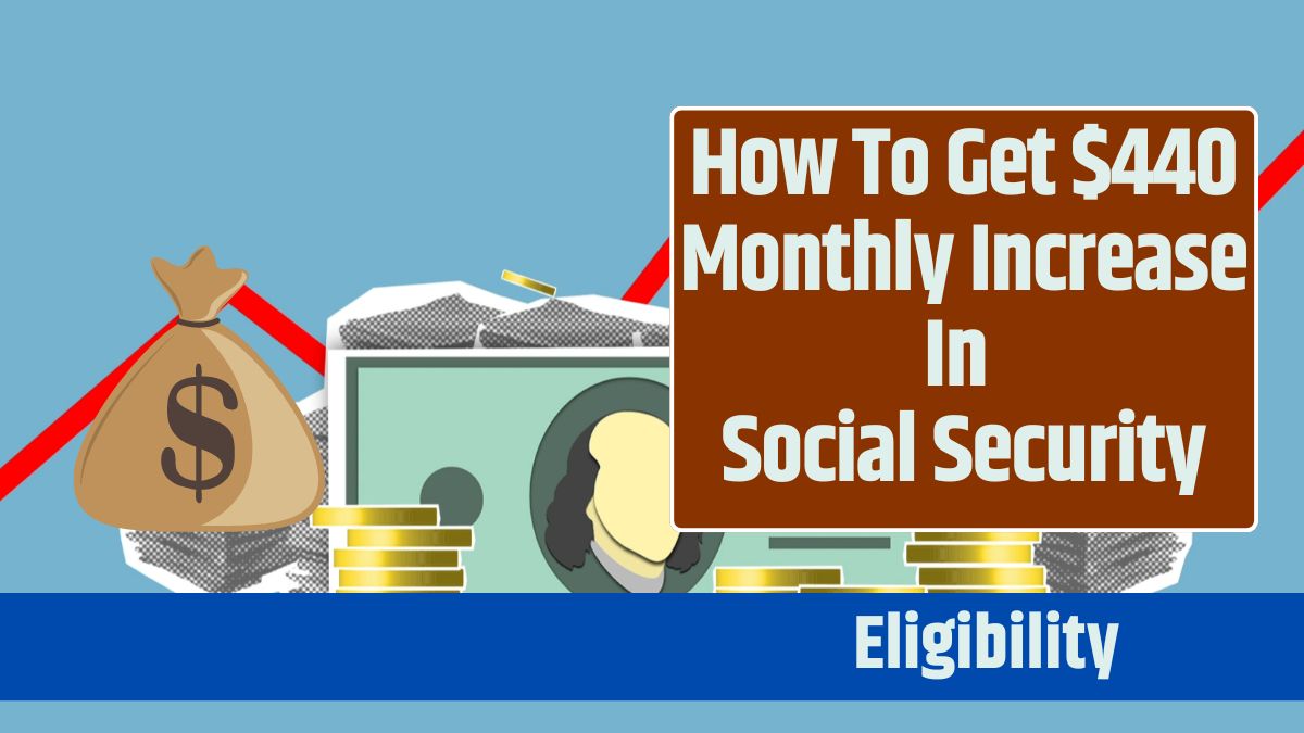 How To Get 440 Monthly Increase in Social Security Know Eligibility