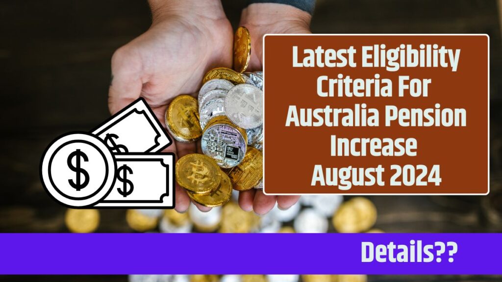 Latest Eligibility Criteria For Australia Pension Increase August 2025