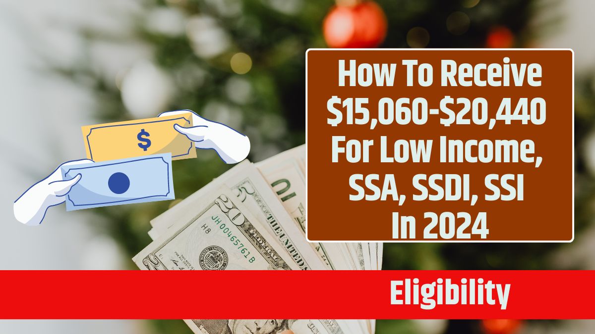 How To Receive $15,060-$20,440 For Low Income, SSA, SSDI, SSI in 2024