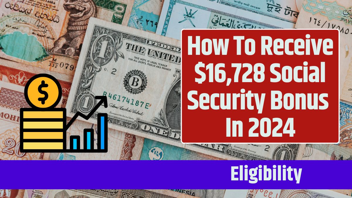 How To Receive $16,728 Social Security Bonus in 2024