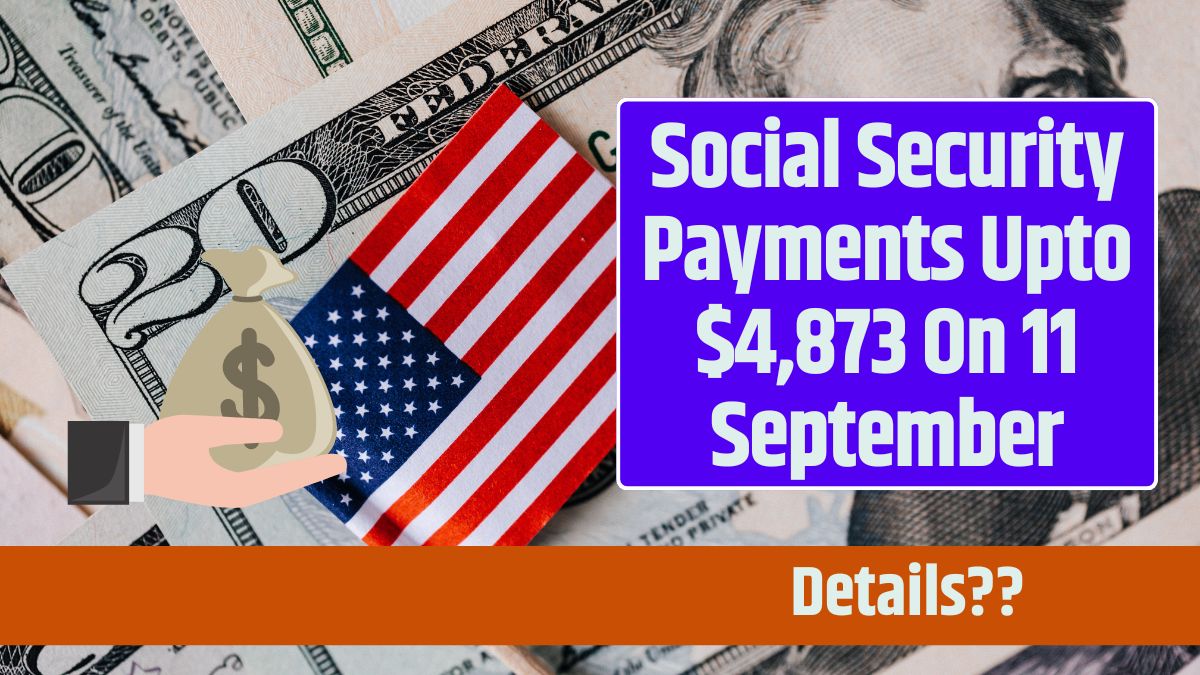 Social Security Payments Upto $4,873 On 11 September